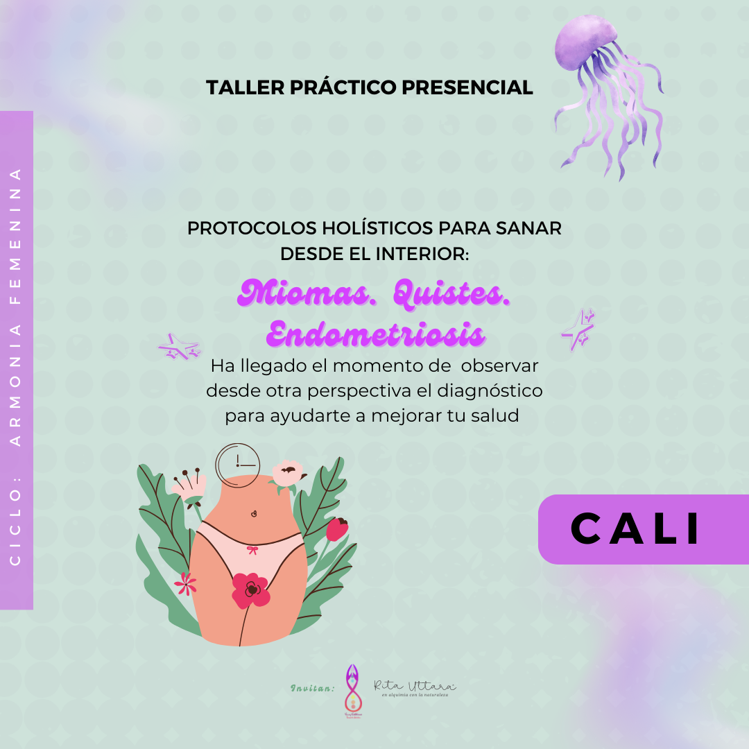 Taller Práctico Presencial Miomas. Quistes. Endometriosis. CALI, JUNIO 22 2024. Primer taller del Ciclo Armonía Femenina